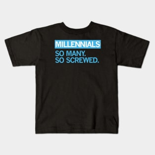 MILLENNIALS — So Many, So Screwed Kids T-Shirt